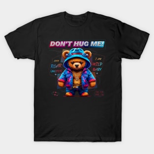 don't hug me (cute baby teddy bear) T-Shirt